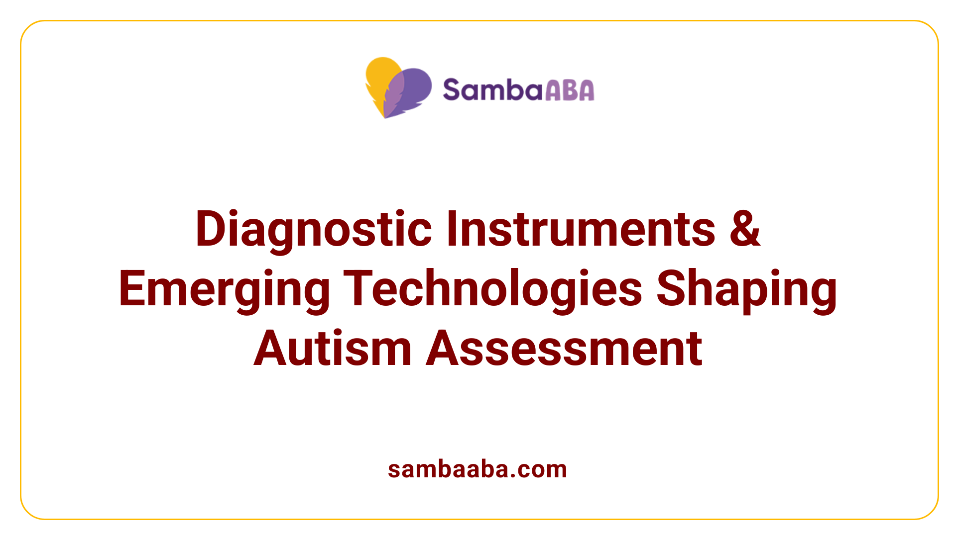 Diagnostic Instruments &amp; Emerging Technologies Shaping Autism Assessment